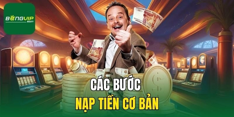 Các bước nạp tiền cơ bản
