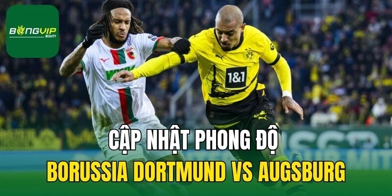 Cập nhật phong độ Borussia Dortmund vs Augsburg